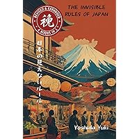 The Invisible Rules of Japan: Japan's Ultimate Guide to Hidden